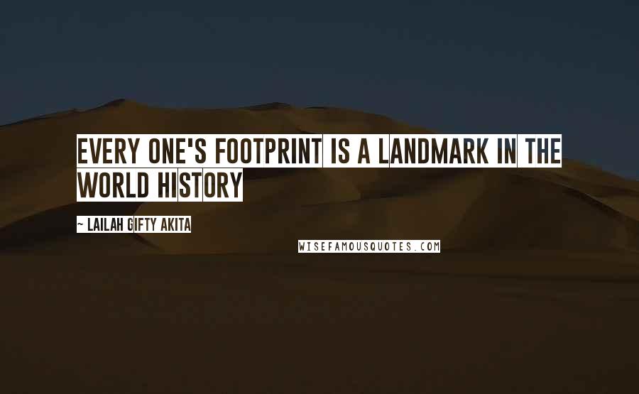 Lailah Gifty Akita Quotes: Every one's footprint is a landmark in the world history