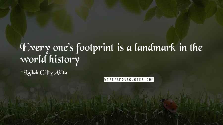 Lailah Gifty Akita Quotes: Every one's footprint is a landmark in the world history
