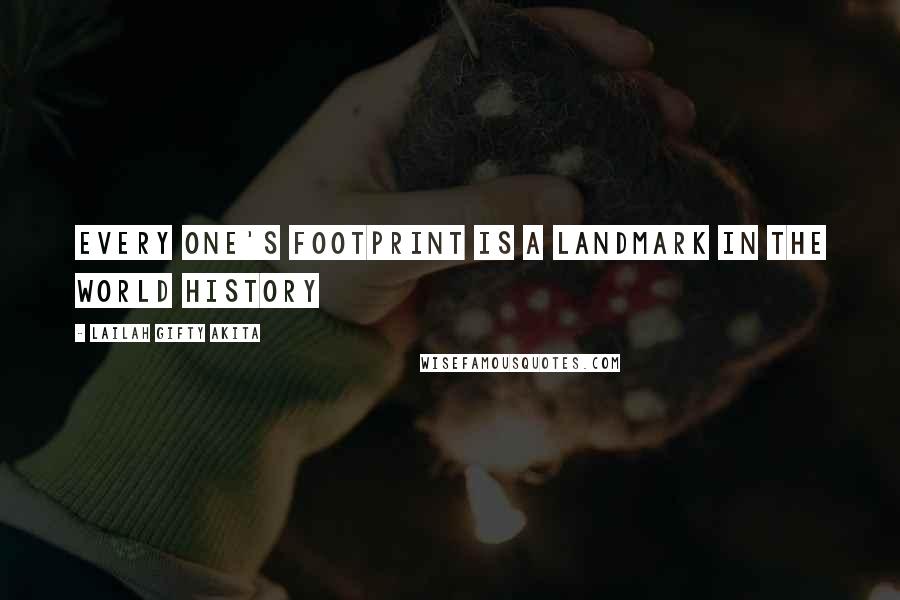 Lailah Gifty Akita Quotes: Every one's footprint is a landmark in the world history