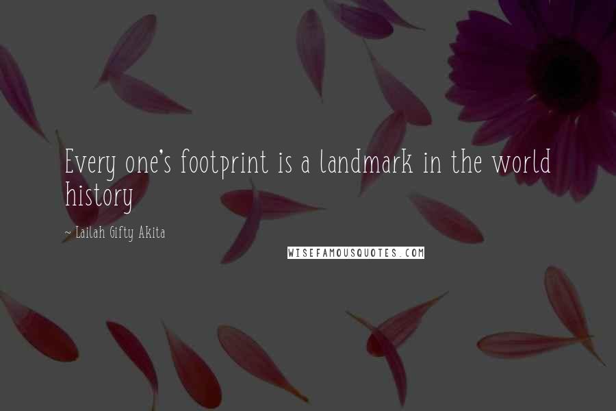 Lailah Gifty Akita Quotes: Every one's footprint is a landmark in the world history