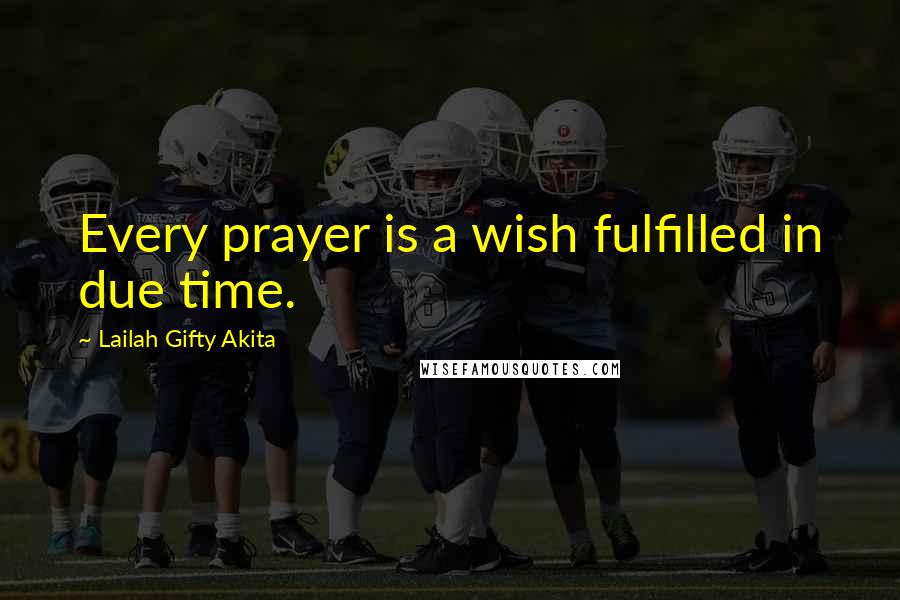 Lailah Gifty Akita Quotes: Every prayer is a wish fulfilled in due time.