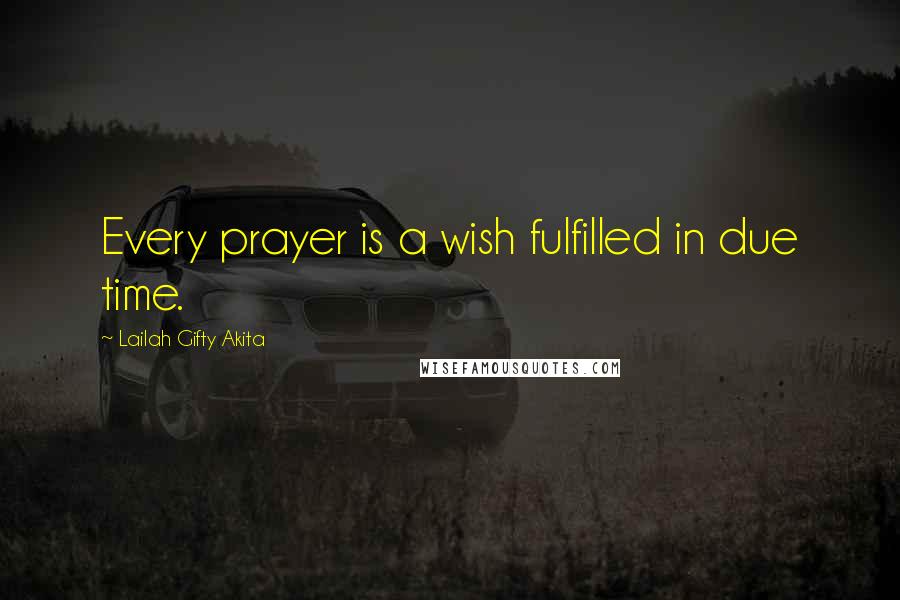 Lailah Gifty Akita Quotes: Every prayer is a wish fulfilled in due time.