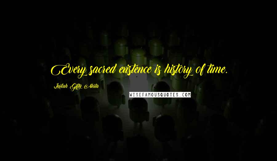 Lailah Gifty Akita Quotes: Every sacred existence is history of time.