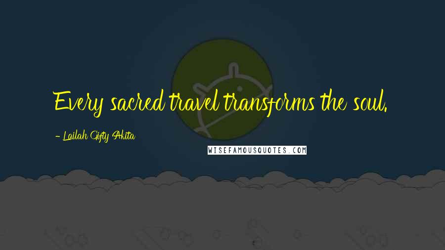 Lailah Gifty Akita Quotes: Every sacred travel transforms the soul.