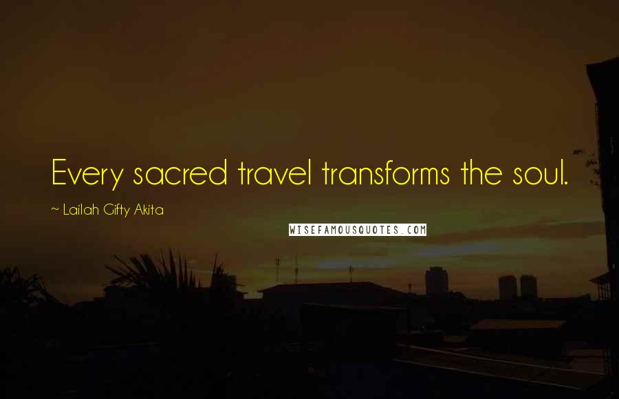 Lailah Gifty Akita Quotes: Every sacred travel transforms the soul.