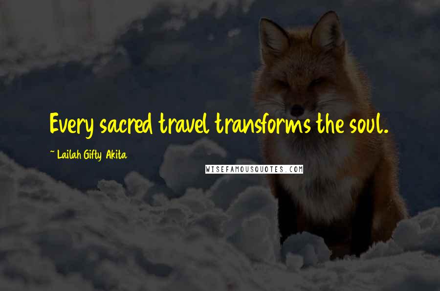 Lailah Gifty Akita Quotes: Every sacred travel transforms the soul.