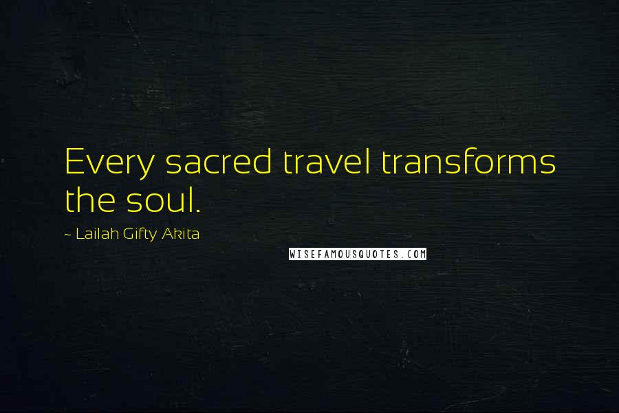 Lailah Gifty Akita Quotes: Every sacred travel transforms the soul.