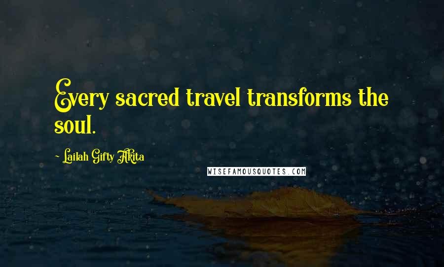 Lailah Gifty Akita Quotes: Every sacred travel transforms the soul.
