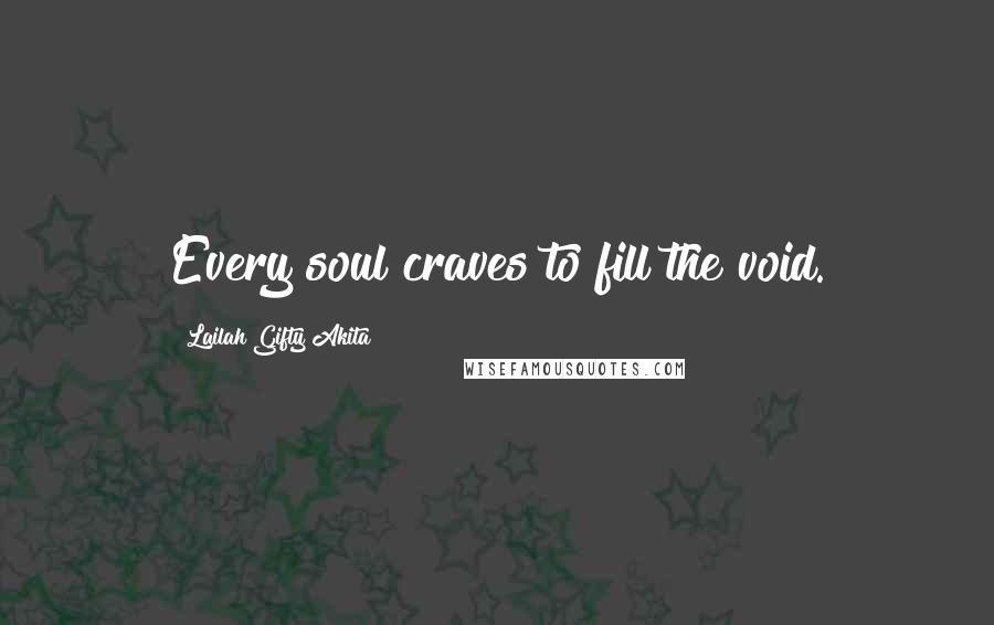 Lailah Gifty Akita Quotes: Every soul craves to fill the void.