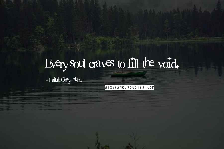 Lailah Gifty Akita Quotes: Every soul craves to fill the void.