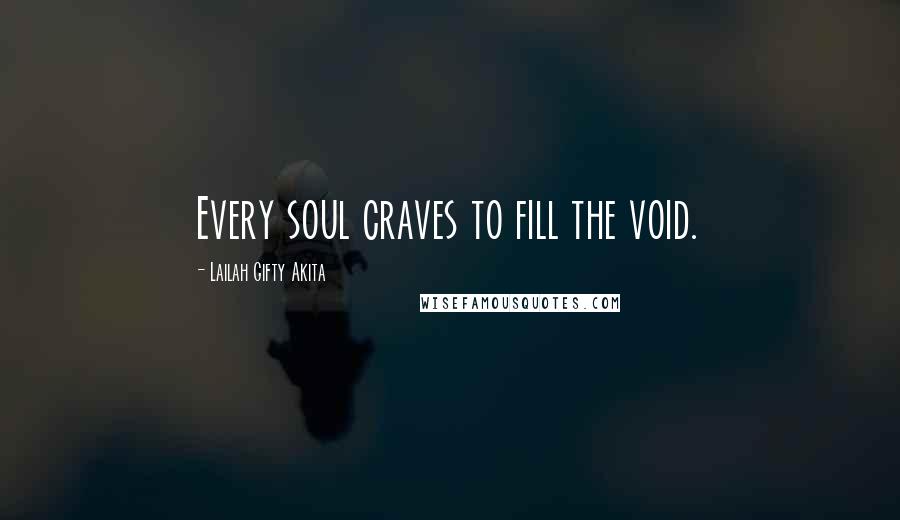 Lailah Gifty Akita Quotes: Every soul craves to fill the void.