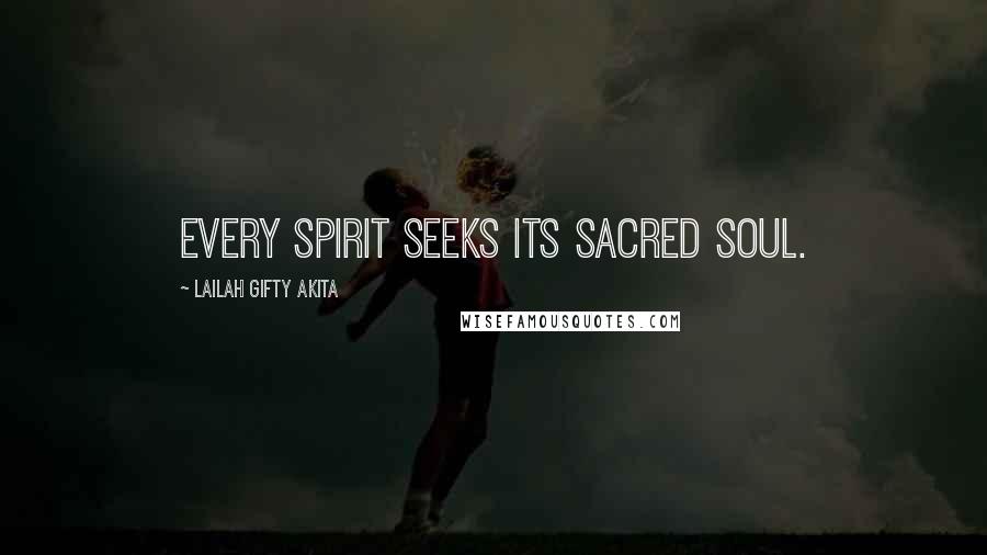 Lailah Gifty Akita Quotes: Every spirit seeks its sacred soul.