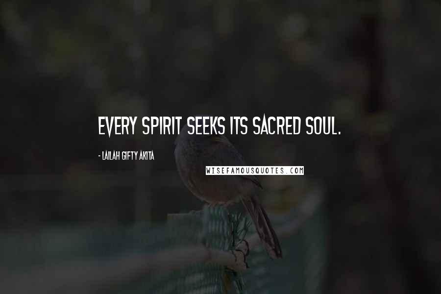 Lailah Gifty Akita Quotes: Every spirit seeks its sacred soul.