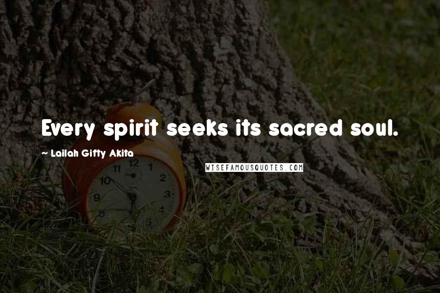 Lailah Gifty Akita Quotes: Every spirit seeks its sacred soul.