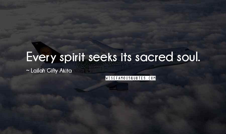 Lailah Gifty Akita Quotes: Every spirit seeks its sacred soul.