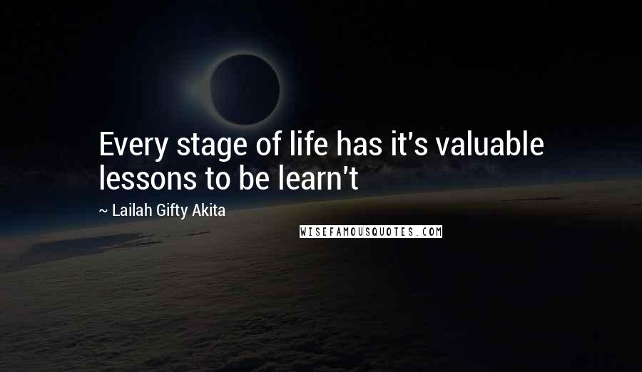 Lailah Gifty Akita Quotes: Every stage of life has it's valuable lessons to be learn't