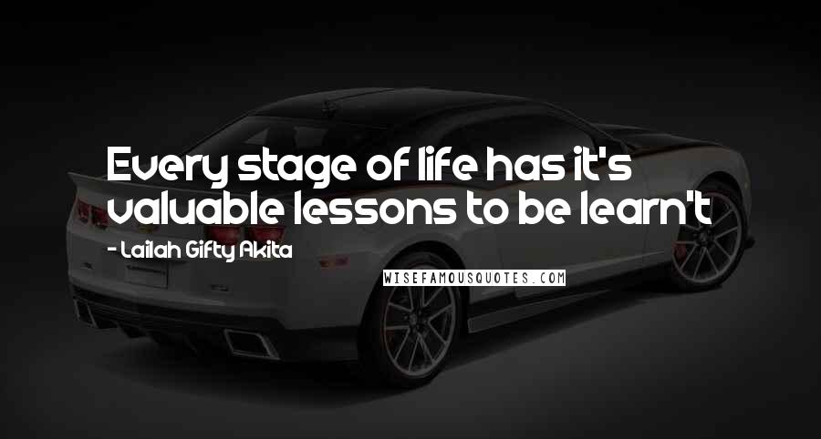 Lailah Gifty Akita Quotes: Every stage of life has it's valuable lessons to be learn't