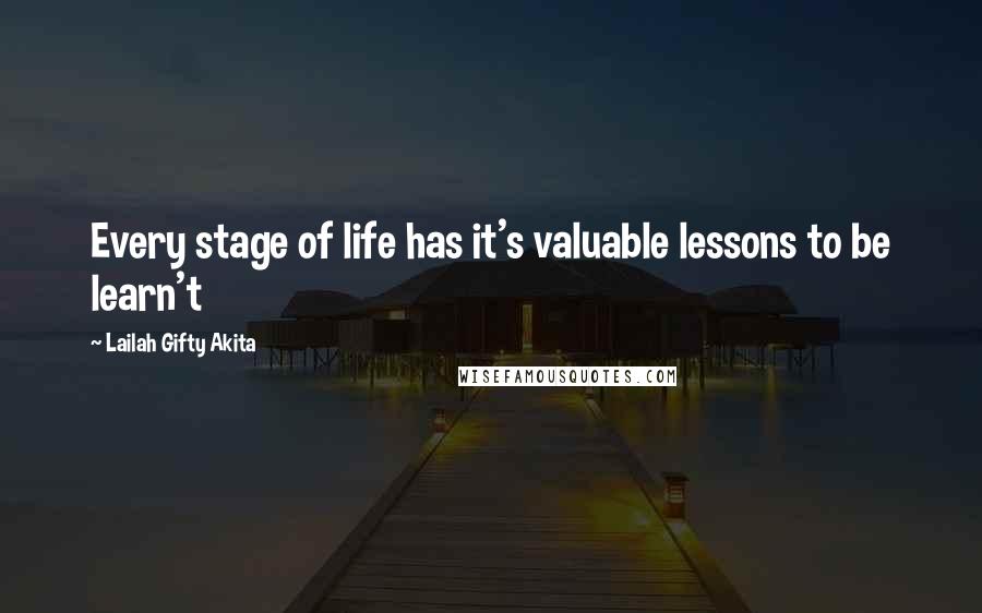 Lailah Gifty Akita Quotes: Every stage of life has it's valuable lessons to be learn't