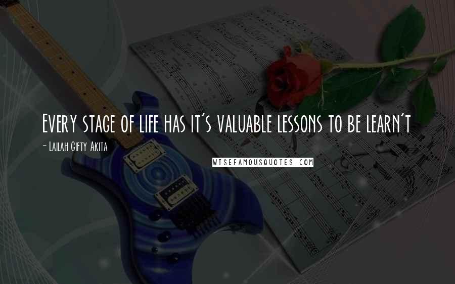 Lailah Gifty Akita Quotes: Every stage of life has it's valuable lessons to be learn't