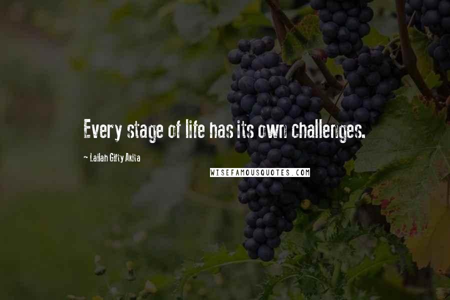 Lailah Gifty Akita Quotes: Every stage of life has its own challenges.