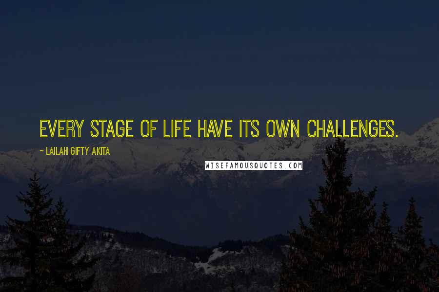 Lailah Gifty Akita Quotes: Every stage of life have its own challenges.