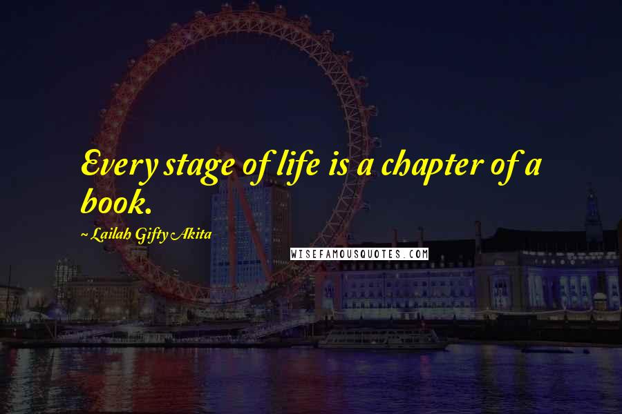 Lailah Gifty Akita Quotes: Every stage of life is a chapter of a book.