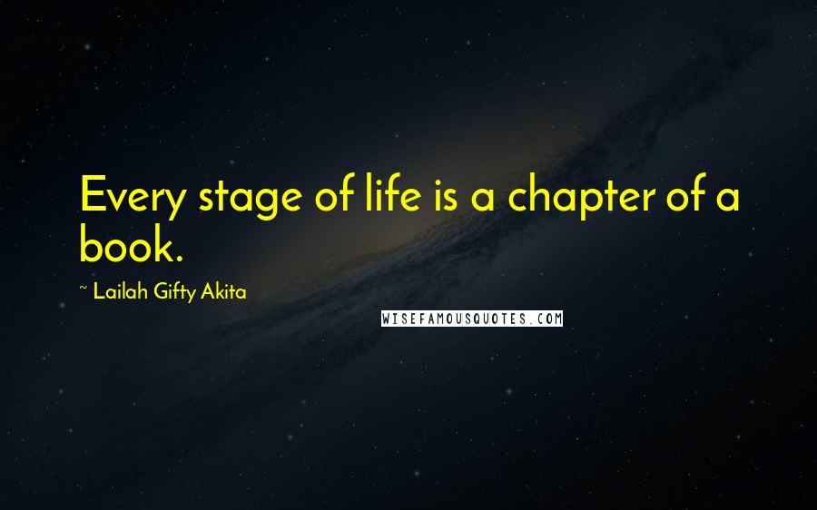 Lailah Gifty Akita Quotes: Every stage of life is a chapter of a book.