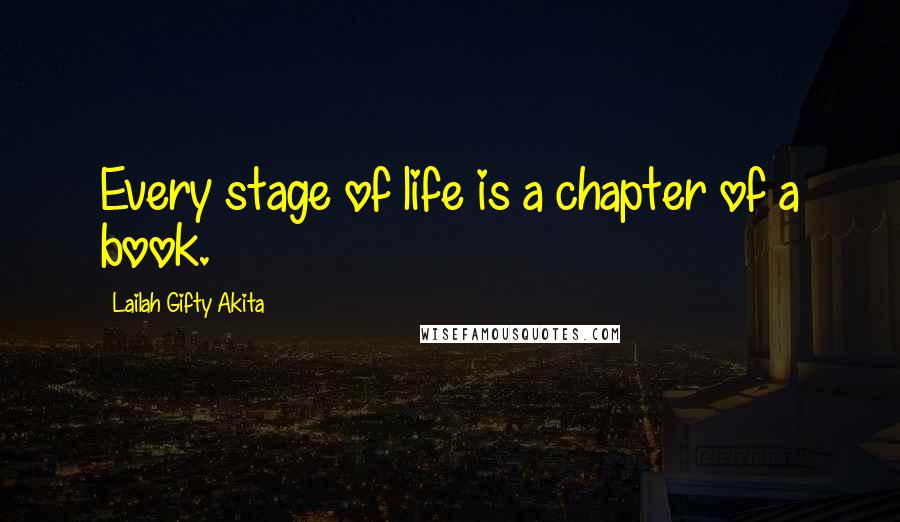 Lailah Gifty Akita Quotes: Every stage of life is a chapter of a book.