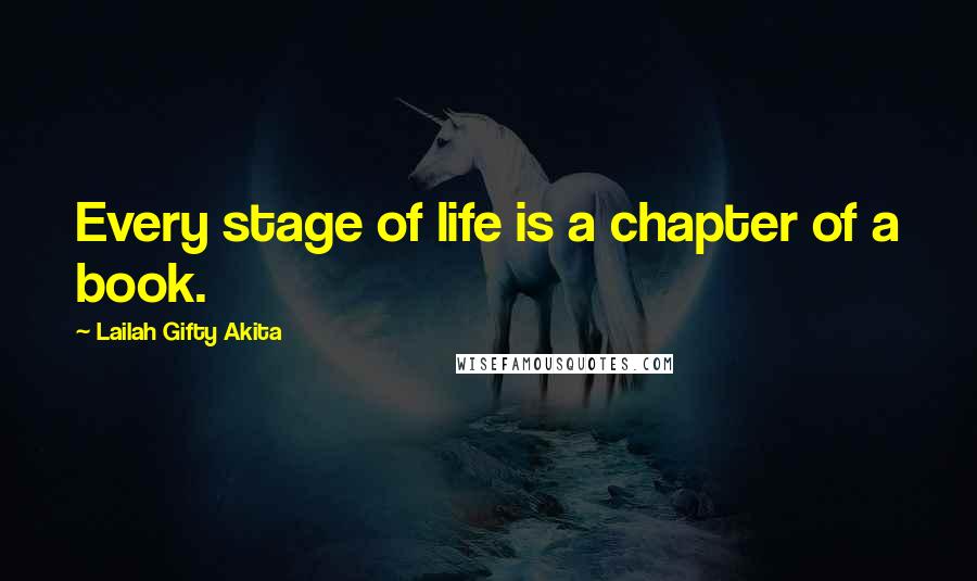 Lailah Gifty Akita Quotes: Every stage of life is a chapter of a book.