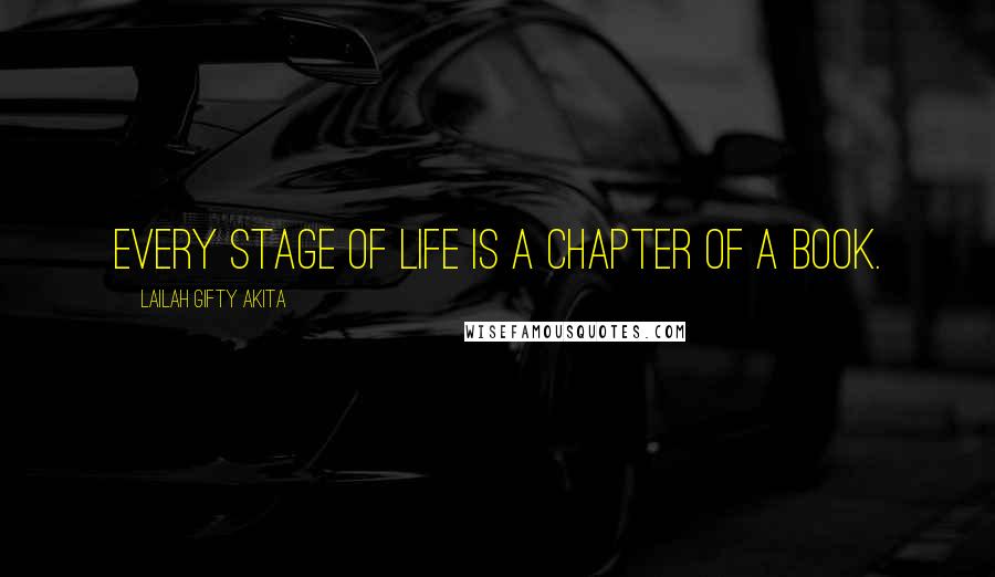 Lailah Gifty Akita Quotes: Every stage of life is a chapter of a book.