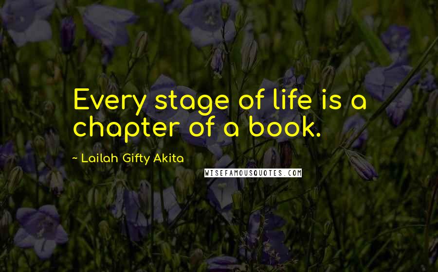 Lailah Gifty Akita Quotes: Every stage of life is a chapter of a book.