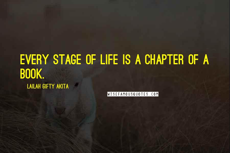 Lailah Gifty Akita Quotes: Every stage of life is a chapter of a book.