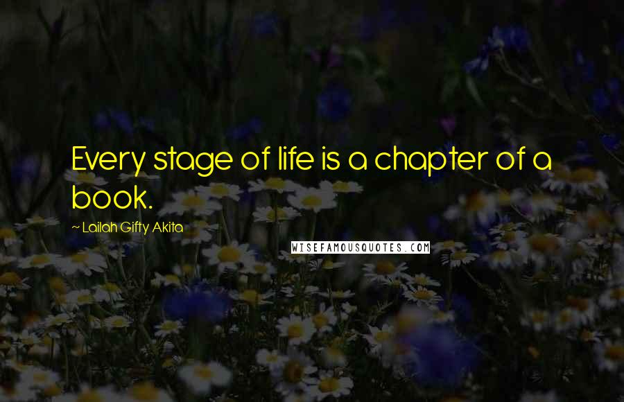 Lailah Gifty Akita Quotes: Every stage of life is a chapter of a book.