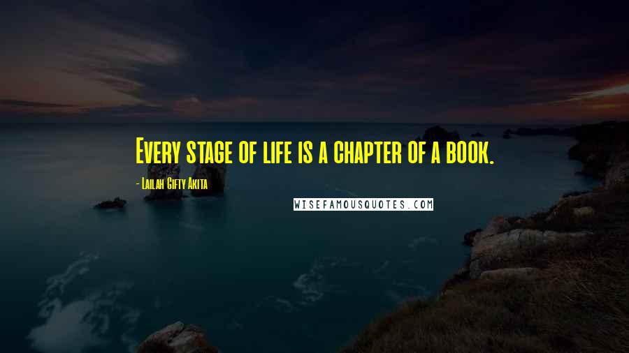 Lailah Gifty Akita Quotes: Every stage of life is a chapter of a book.