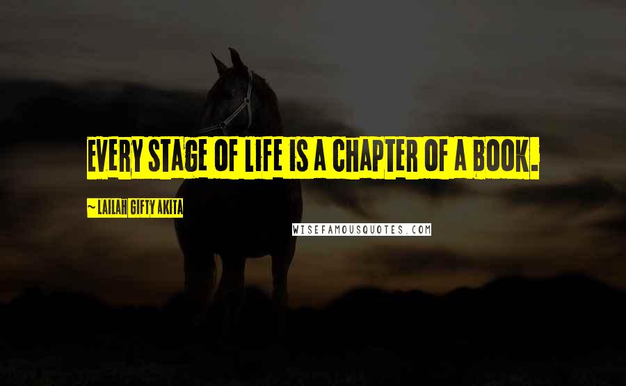 Lailah Gifty Akita Quotes: Every stage of life is a chapter of a book.