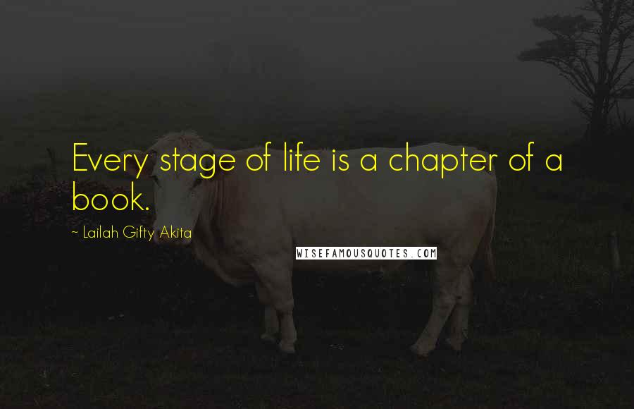 Lailah Gifty Akita Quotes: Every stage of life is a chapter of a book.
