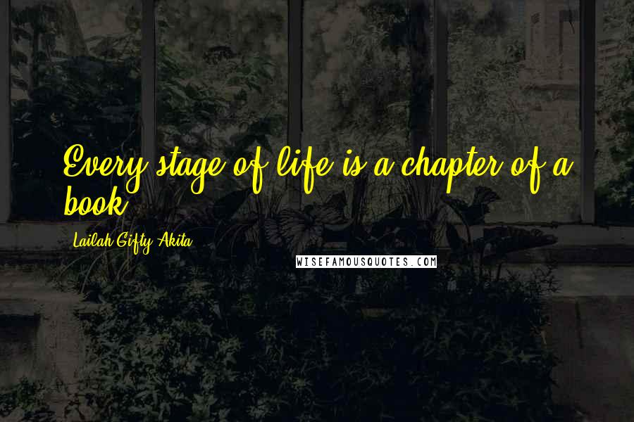 Lailah Gifty Akita Quotes: Every stage of life is a chapter of a book.