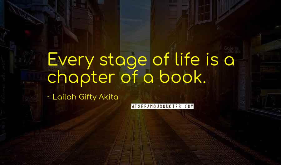 Lailah Gifty Akita Quotes: Every stage of life is a chapter of a book.