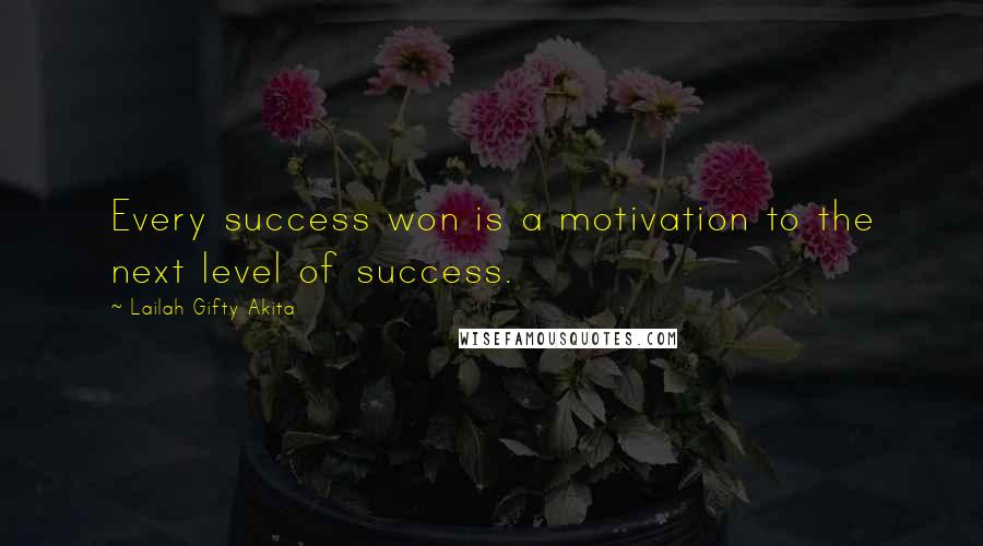 Lailah Gifty Akita Quotes: Every success won is a motivation to the next level of success.