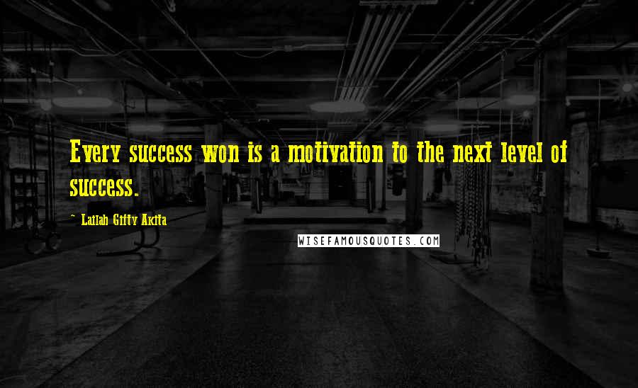 Lailah Gifty Akita Quotes: Every success won is a motivation to the next level of success.