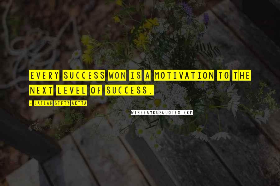 Lailah Gifty Akita Quotes: Every success won is a motivation to the next level of success.