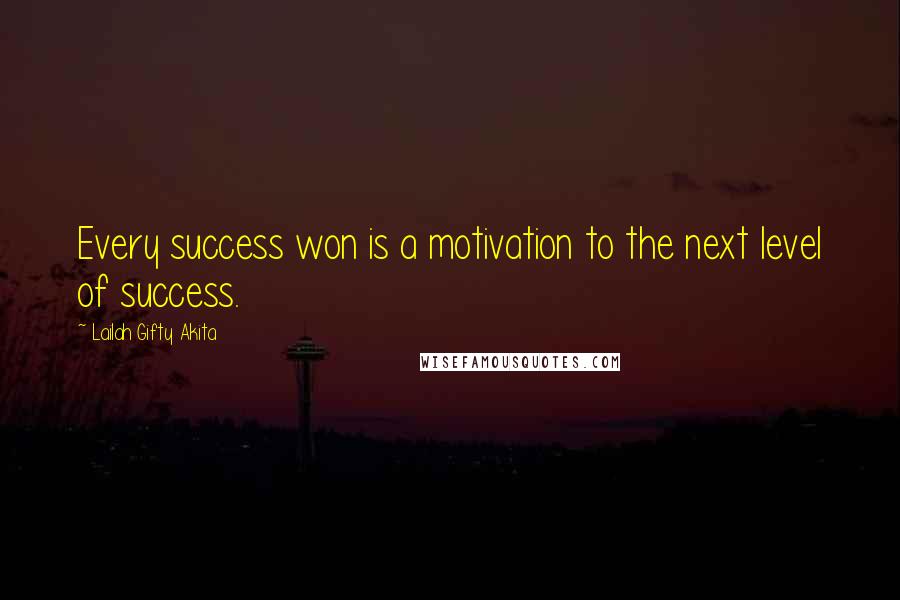 Lailah Gifty Akita Quotes: Every success won is a motivation to the next level of success.