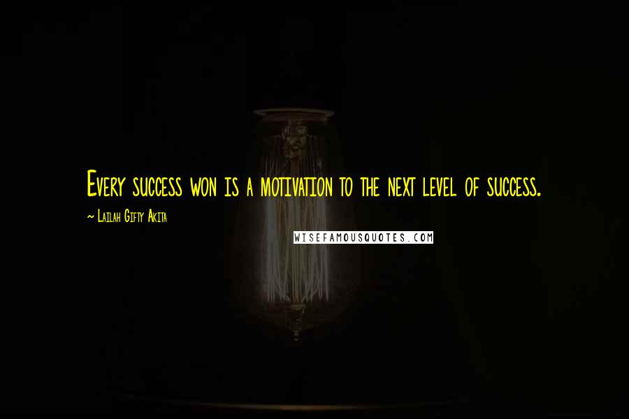 Lailah Gifty Akita Quotes: Every success won is a motivation to the next level of success.