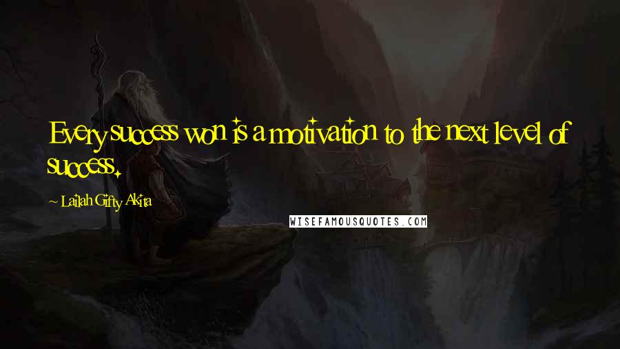 Lailah Gifty Akita Quotes: Every success won is a motivation to the next level of success.