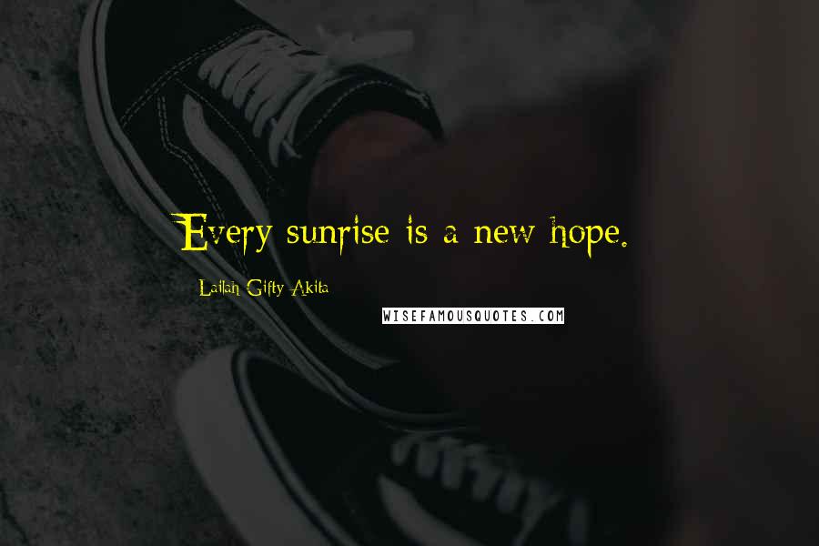 Lailah Gifty Akita Quotes: Every sunrise is a new hope.