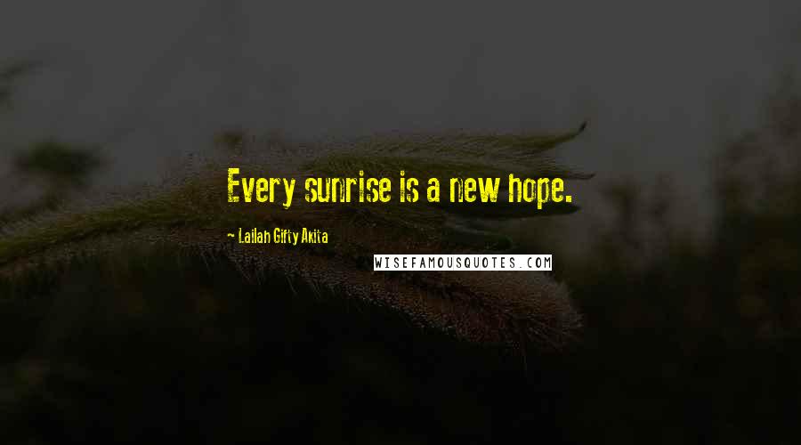 Lailah Gifty Akita Quotes: Every sunrise is a new hope.