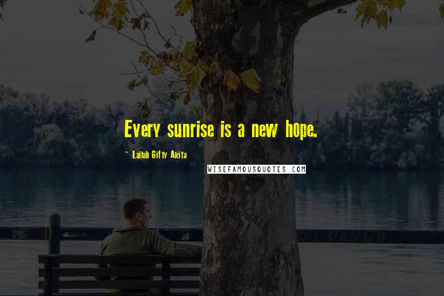 Lailah Gifty Akita Quotes: Every sunrise is a new hope.