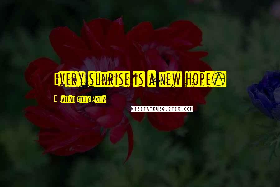 Lailah Gifty Akita Quotes: Every sunrise is a new hope.