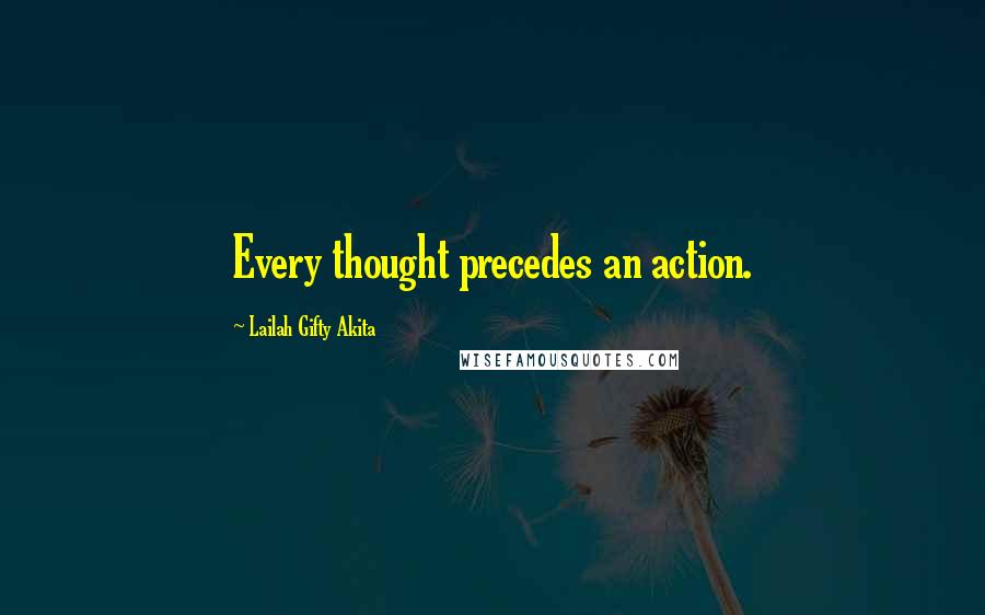 Lailah Gifty Akita Quotes: Every thought precedes an action.