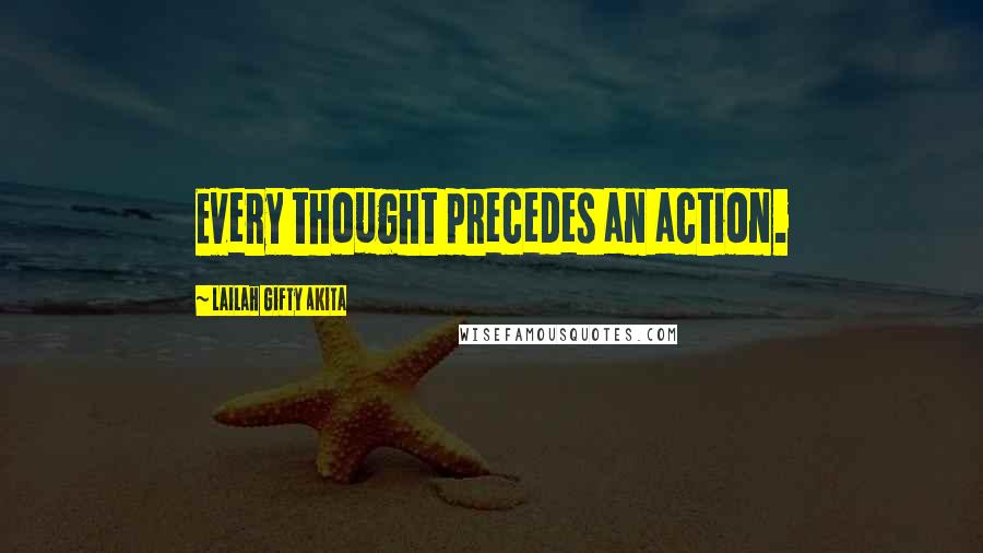Lailah Gifty Akita Quotes: Every thought precedes an action.
